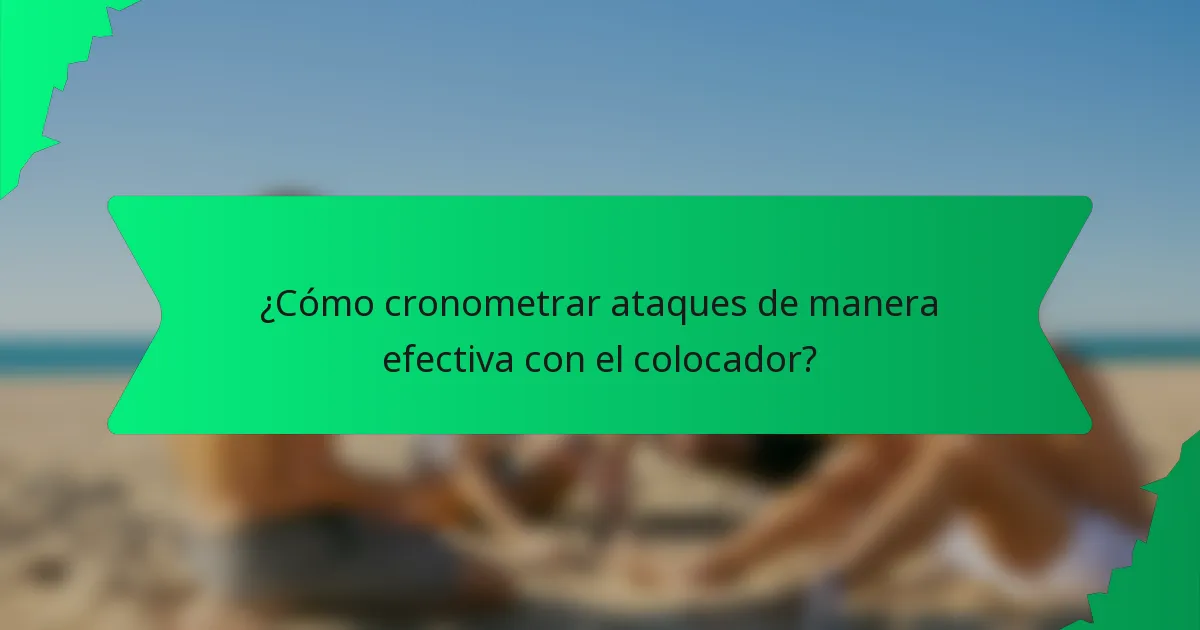 ¿Cómo cronometrar ataques de manera efectiva con el colocador?