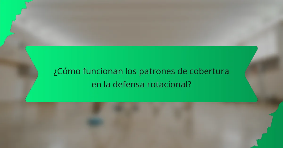 ¿Cómo funcionan los patrones de cobertura en la defensa rotacional?