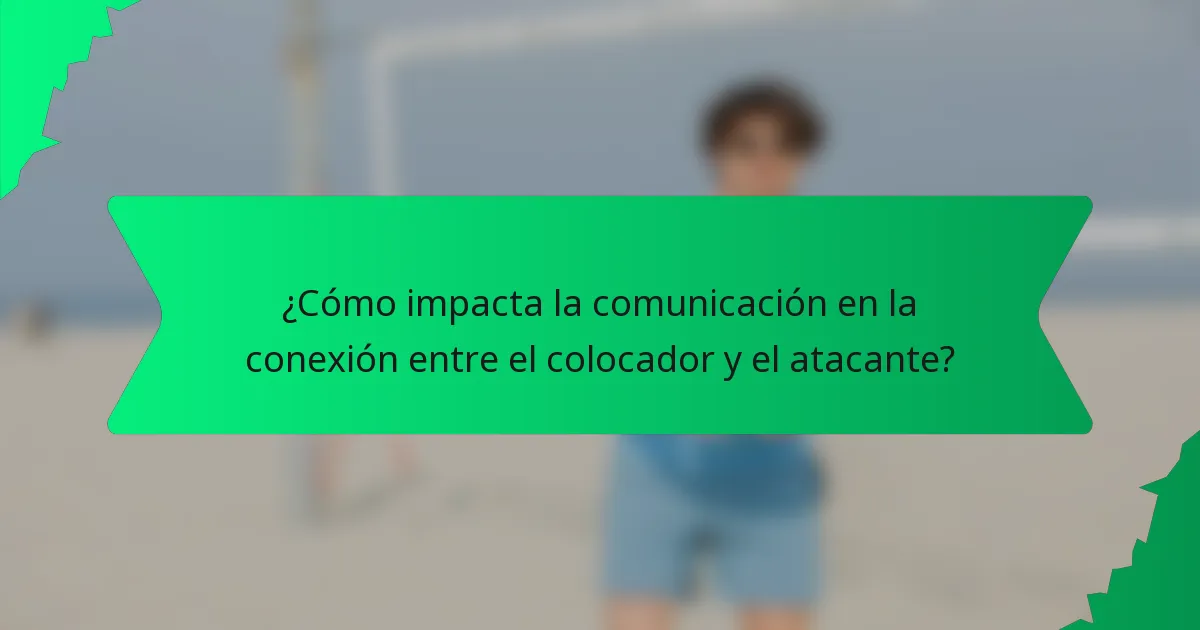 ¿Cómo impacta la comunicación en la conexión entre el colocador y el atacante?