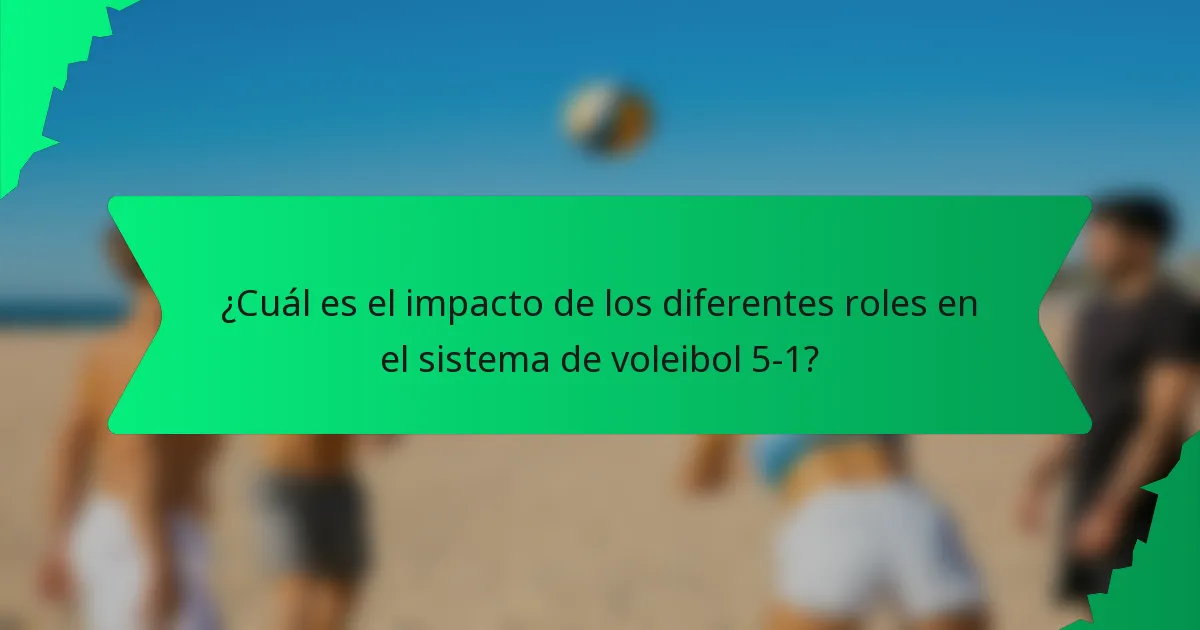 ¿Cuál es el impacto de los diferentes roles en el sistema de voleibol 5-1?