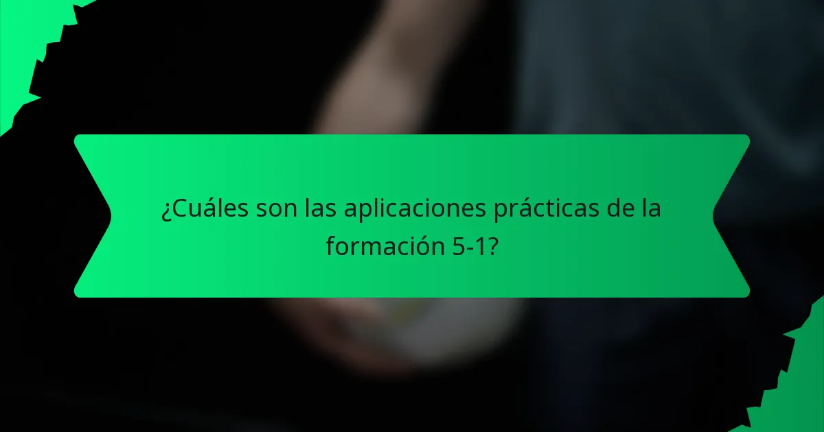 ¿Cuáles son las aplicaciones prácticas de la formación 5-1?