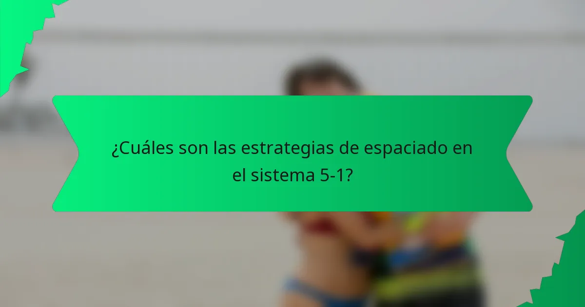 ¿Cuáles son las estrategias de espaciado en el sistema 5-1?