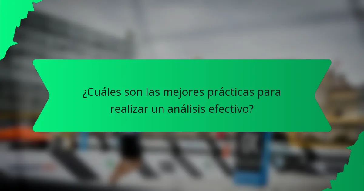 ¿Cuáles son las mejores prácticas para realizar un análisis efectivo?
