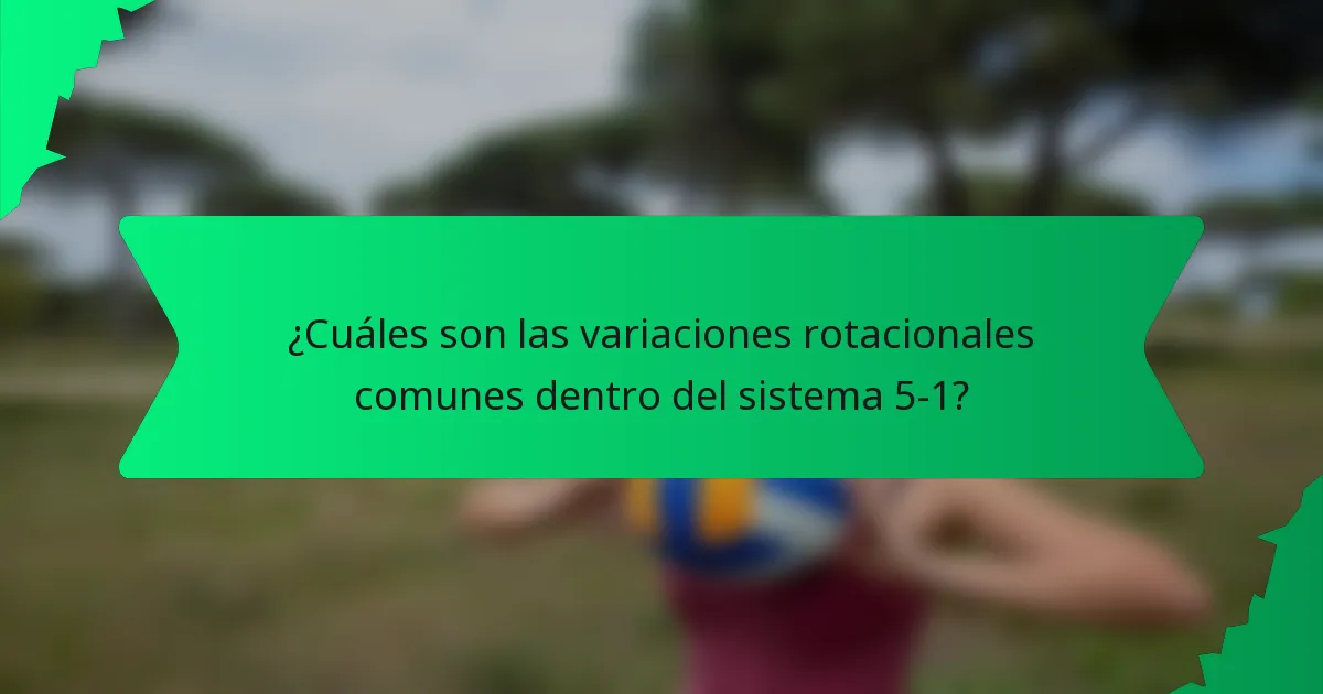 ¿Cuáles son las variaciones rotacionales comunes dentro del sistema 5-1?