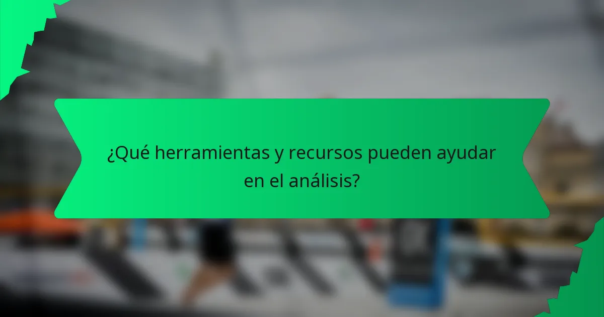 ¿Qué herramientas y recursos pueden ayudar en el análisis?